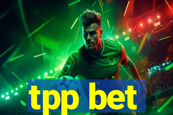tpp bet
